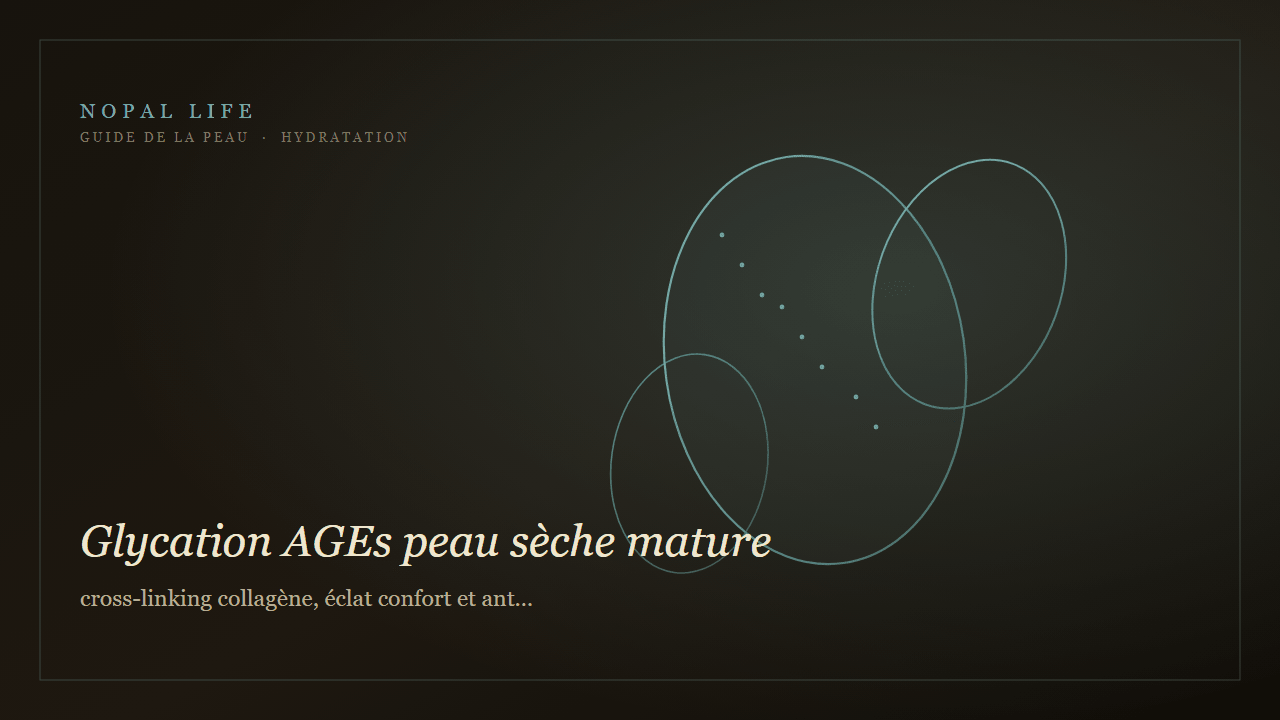 Glycation AGEs peau sèche mature : cross-linking collagène, éclat confort et anti-glycation - Nopal Life