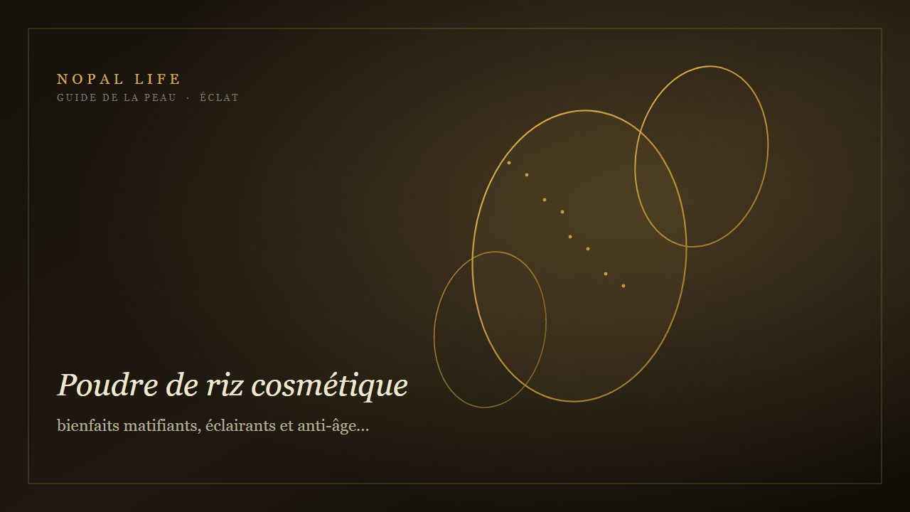 Poudre de riz cosmétique : bienfaits matifiants, éclairants et anti-âge pour peau mature terne - Nopal Life