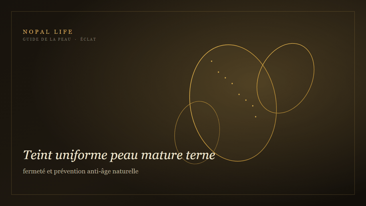Teint uniforme peau mature terne : fermeté et prévention anti-âge naturelle - Nopal Life