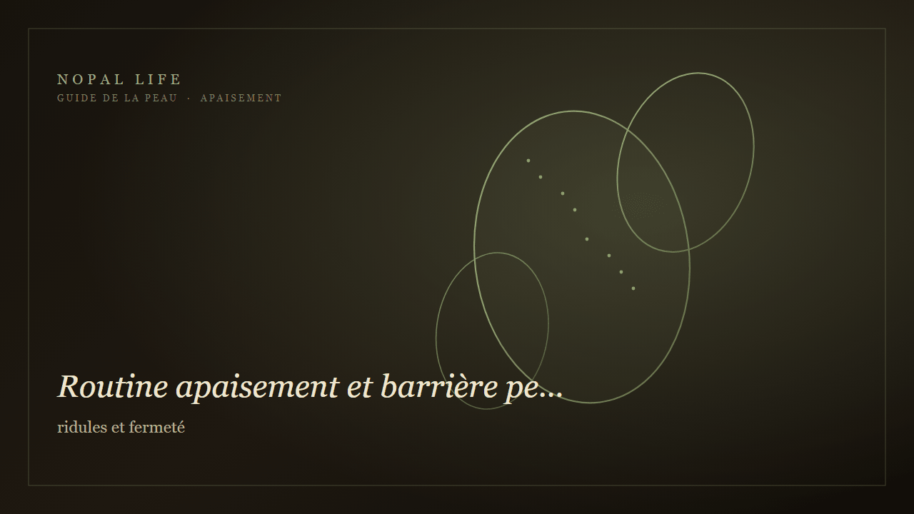 Routine apaisement et barrière peau mature déshydratée : ridules et fermeté - Nopal Life